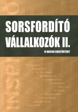 Sorsfordító Vállalkozók II. – 12 inspiráló történet magyar vállalkozóktól